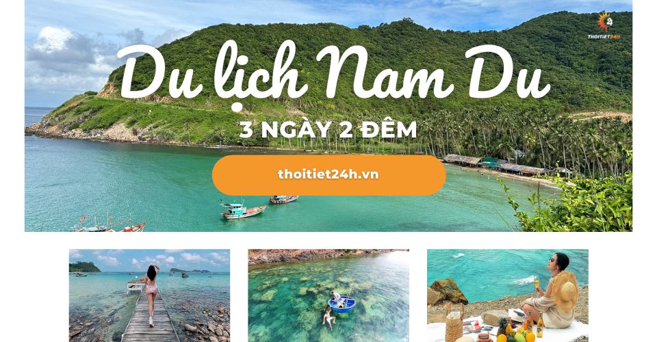 Lịch trình du lịch Nam Du 3 ngày 2 đêm chi tiết - Kinh nghiệm du lịch A-Z